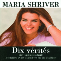 Livre Dix vérités que j'aurais souhaité connaître avant d'amorcer ma vie d'adulte - Maria Shriver...