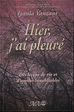 Hier, j'ai pleuré : Des leçons de vie et d'amour inoubliables - Iyanla Vanzant