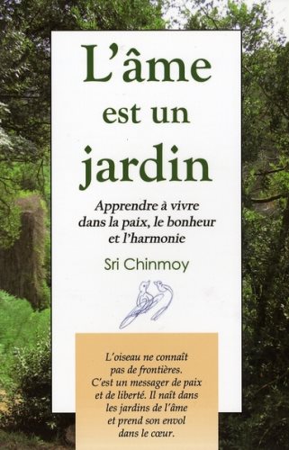 Livre L'âme est un jardin : apprendre à vivre dans la paix, le bonheur et l'harmonie (Sri...