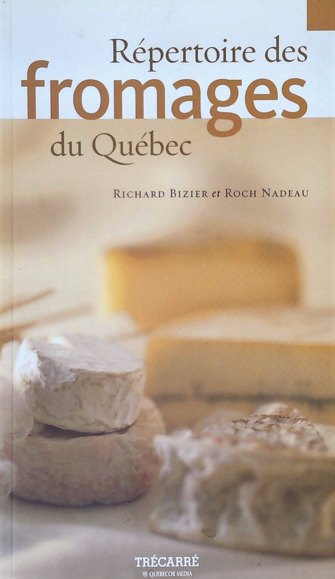 Livre Répertoire des fromages du Québec (Richard Bizier, Roch Nadeau) (Livre neuf) - ISBN 289568006X
