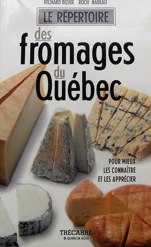 Livre Le répertoire des fromages du Québec : Pour mieux les connaître et les apprécier - Richard ...