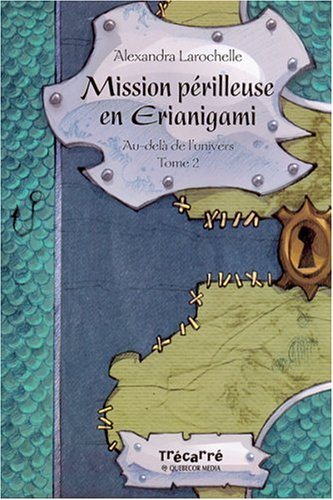 Livre Au-délà de l'univers # 2 : Mission périlleuse en Erianigami (Alexandra Larochelle) (Livre...