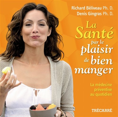 Livre La santé par le plaisir de bien manger: La médecine préventive au quotidien - Richard Béliv...