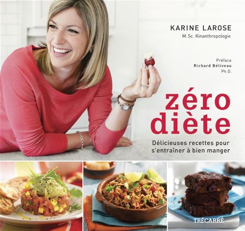 Livre Zéro diète : Délicieuses recettes pour s'entraîner à bien manger - Karine Larose (Livre d'o...
