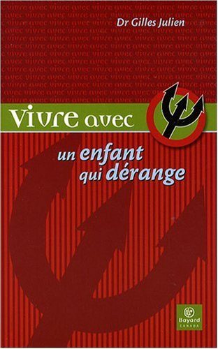 Livre Vivre avec un enfant qui dérange (Dr Gilles Julien) (Livre d'occasion) - ISBN 2895791082