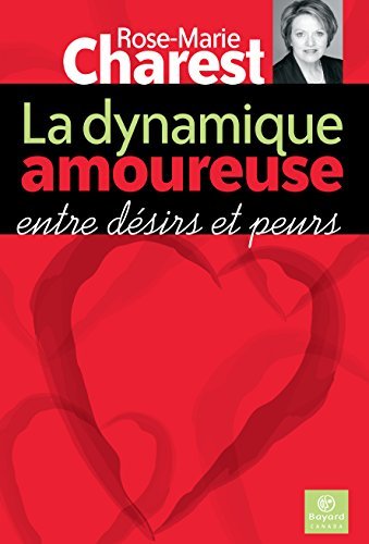 La dynamique amoureuse: entre désirs et peurs - Rose-Marie charest