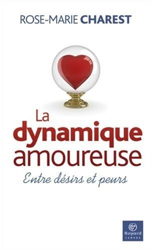 Livre La dynamique amoureuse : Entre désirs et peurs (Rose-Marie Charest) (Livre d'occasion) -...