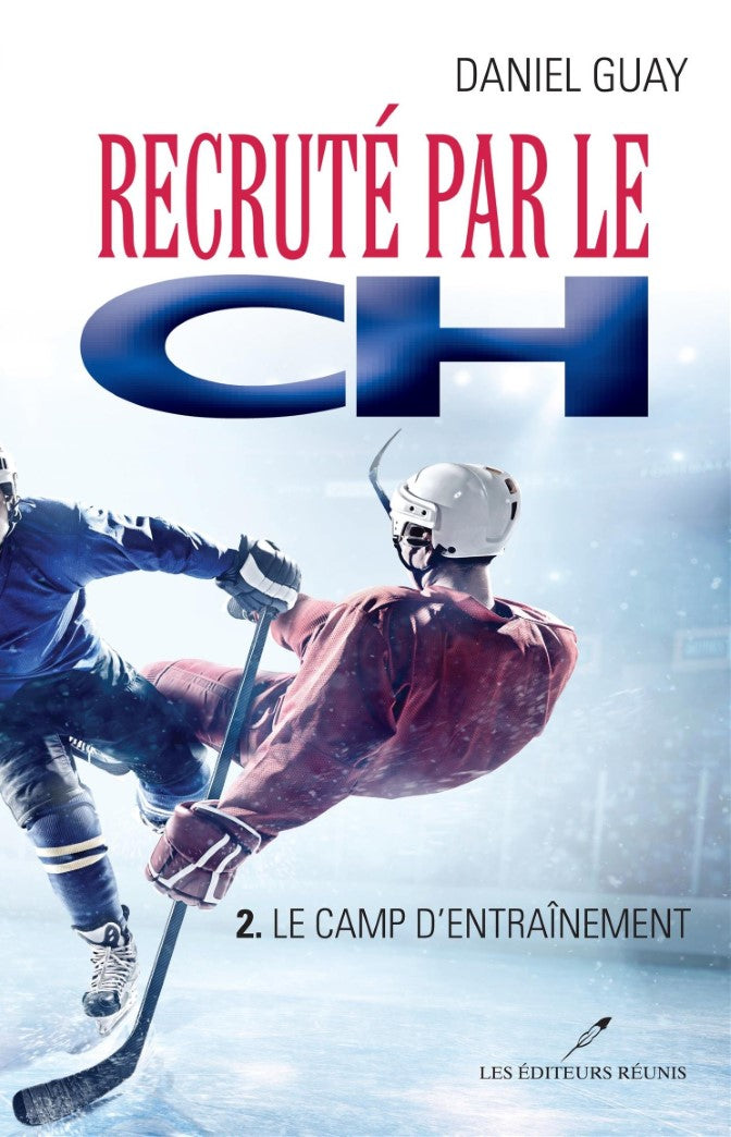 Recruté par le CH # 2 : Le camp d'entraînement - Daniel Guay