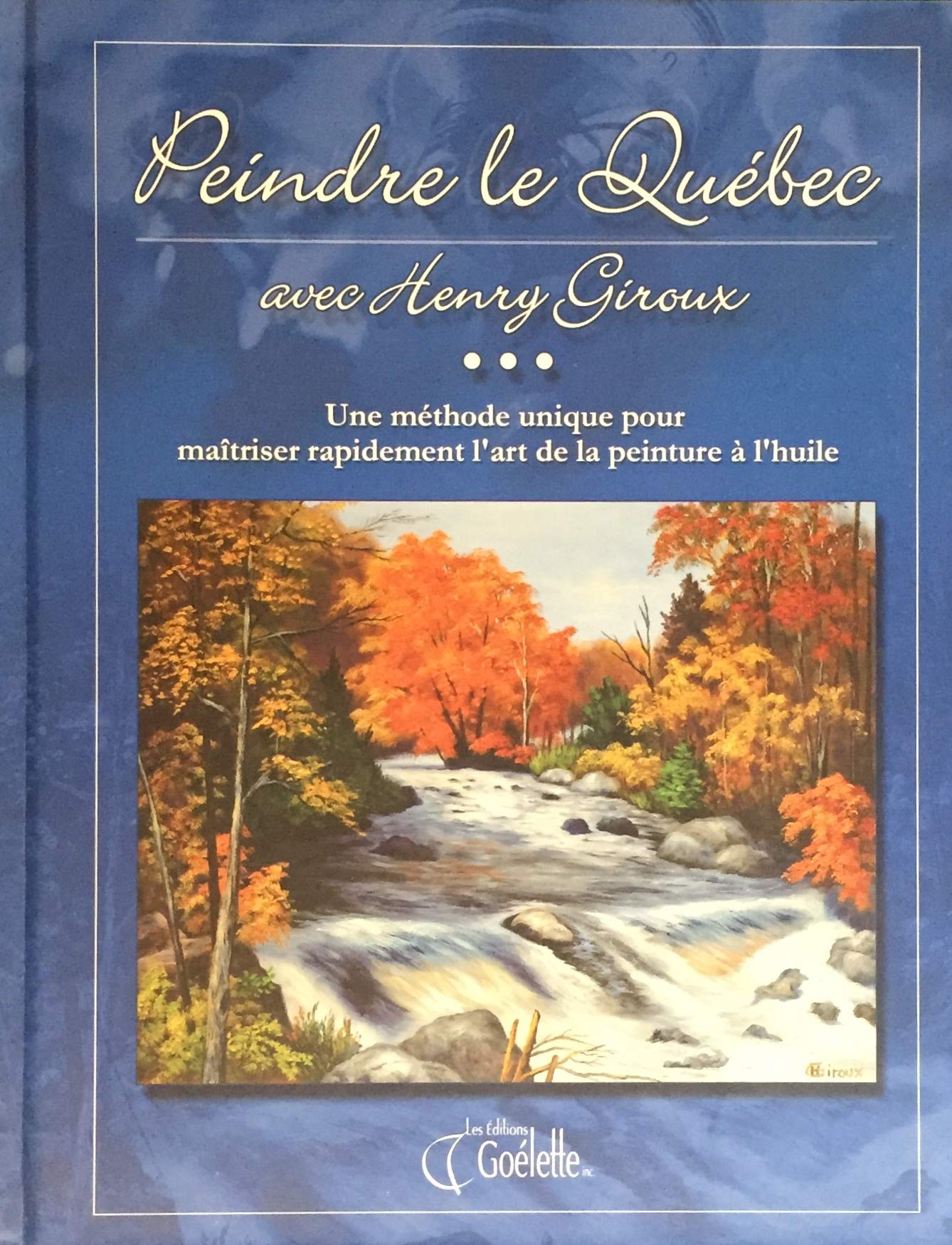 Livre ISBN 2896381295 Peindre le Québec avec Henry Giroux : Une méthode unique pour maîtriser rapidement l'art de la peinture à l'huile (Henry Giroux)