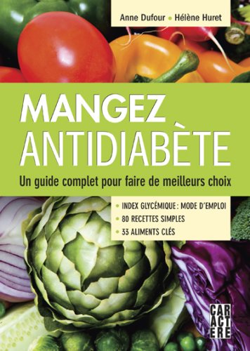 Livre Mangez antidiabète : Un guide complet pour faire de meilleurs choix - Anne Dufour (Livre d'...