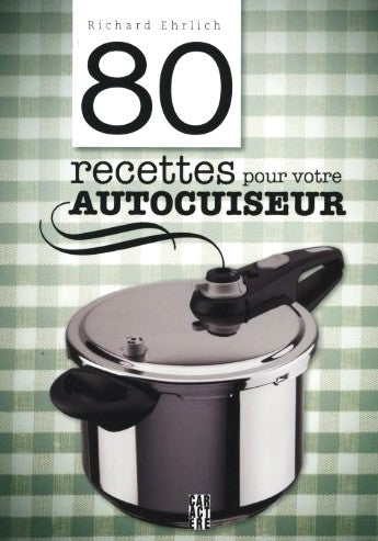 Livre 80 Recettes pour votre Autocuiseur - Richard Ehrlich (Livre neuf) - ISBN 2896426167
