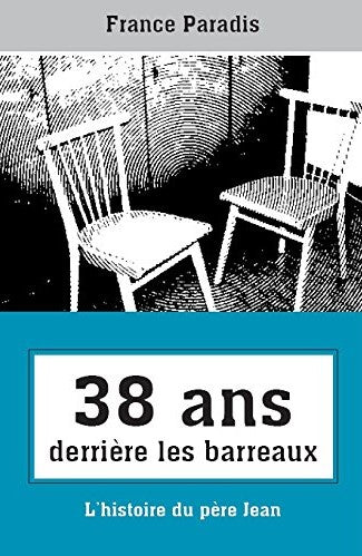 Livre 38 Ans derrière les barreaux : L'histoire du père Jean (France Paradis) (Livre d'occasion)...