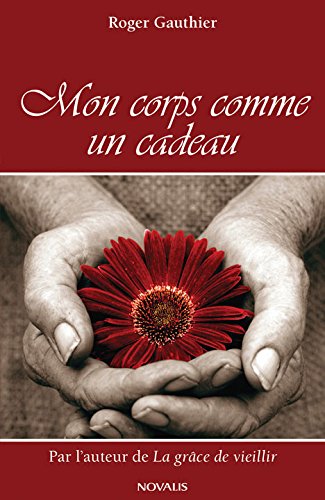 Livre Mon corps comme un cadeau - Roger Gauthier (Livre neuf) - ISBN 2896461205