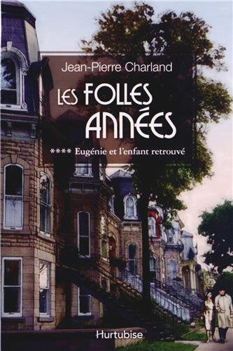 Les folles années # 4 : Eugénie et l'enfant retrouvé - Jean-Pierre Charland