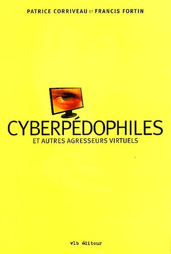 Livre Cyberpédophiles et autres agresseurs virtuels - Patrice Corriveau (Livre d'occasion) - ISBN...