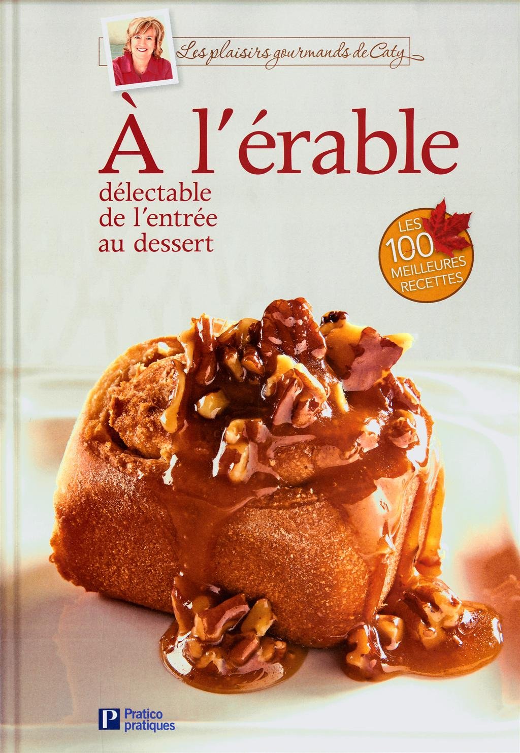 Livre Les plaisirs gourmands de Caty : À l'érable : Délectable de l'entrée au dessert (Caty...