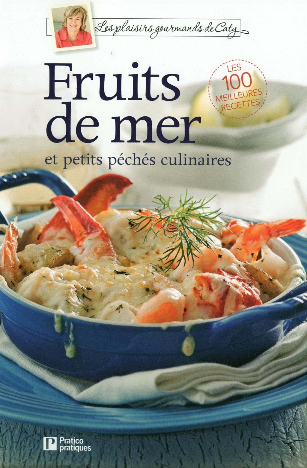 Livre Les plaisirs gourmands de Caty : Fruits de mer et petits péchés culinaires (Livre...