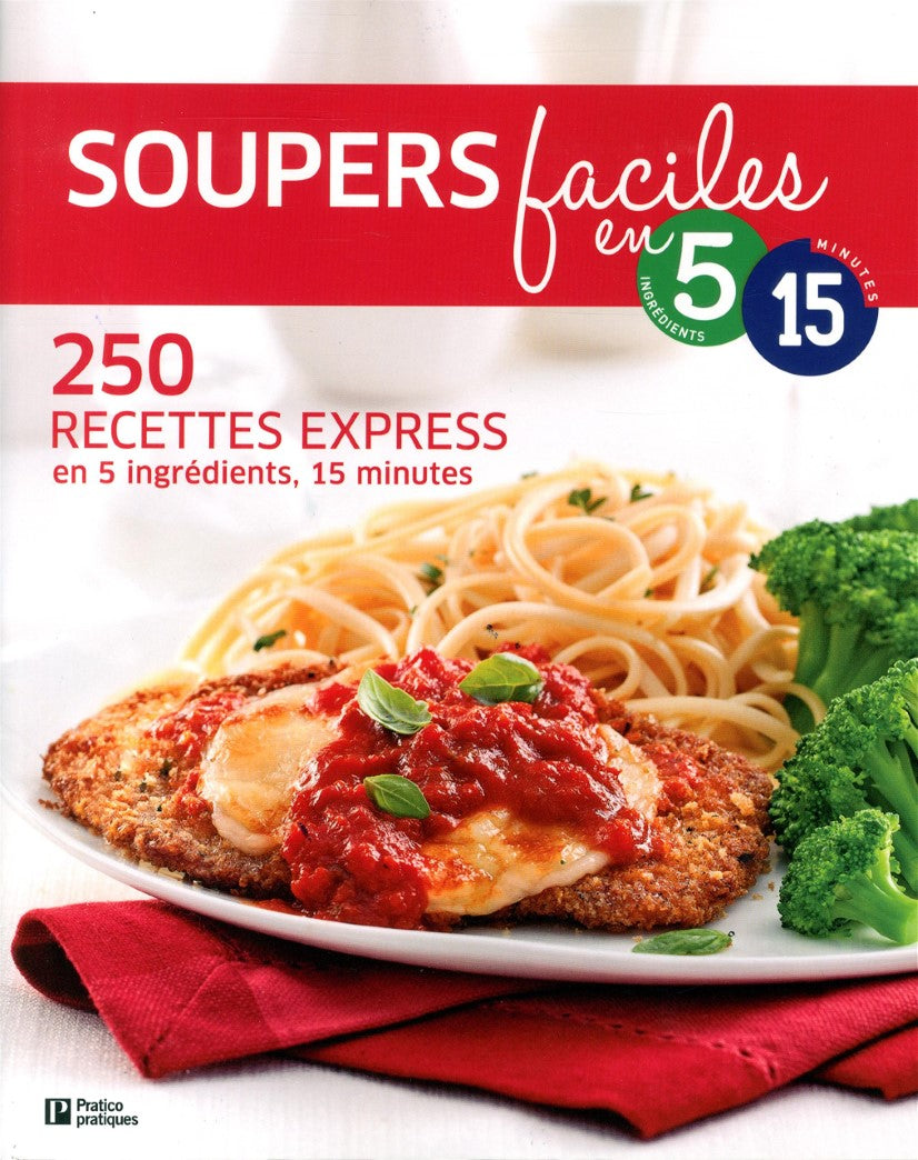 Livre Soupers faciles en 5 ingrédients et 15 minutes: 250 recettes express - Collectif (Livre d'o...