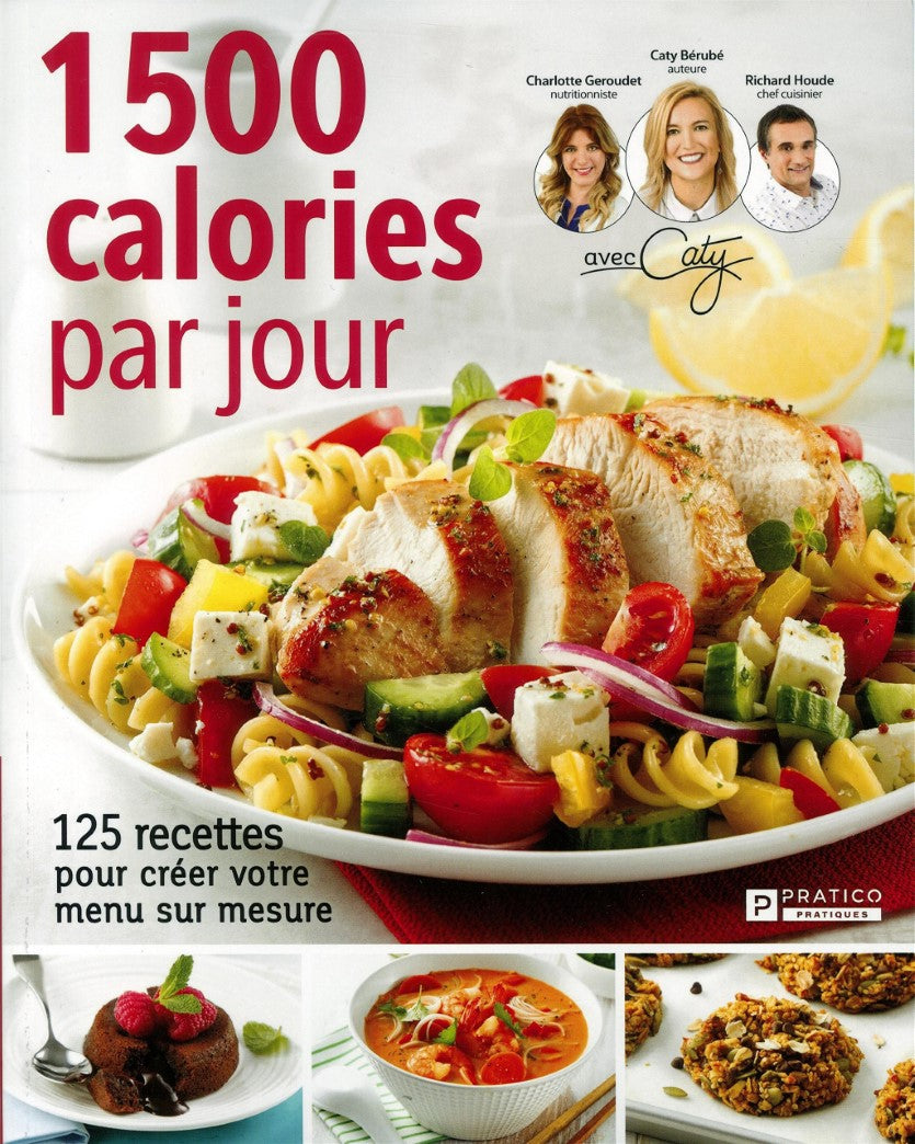 Livre 1500 calories par jour: 125 recettes pour créer votre menu sur mesure - Caty Bérubé (Livre ...