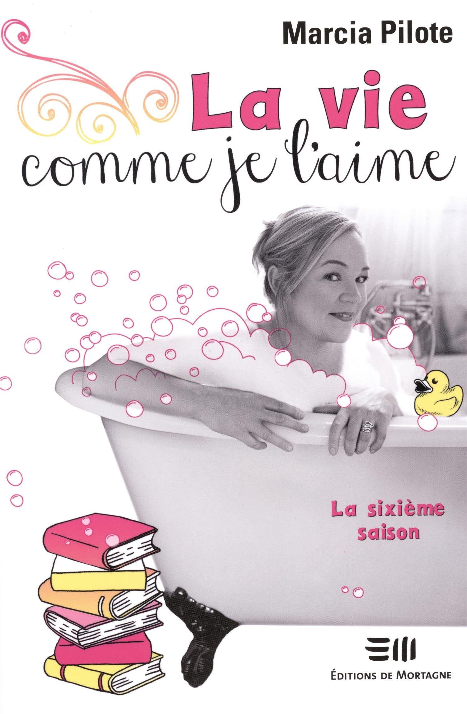 La vie comme je l'aime # 6 : La sixième saison - Marcia Pilote