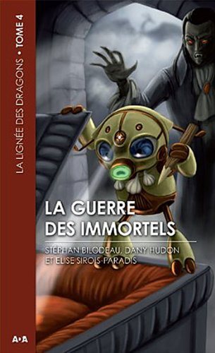 Livre La lignée des dragons # 4 : La guerre des immortels (Stéphan Bilodeau, Dany Hudon, Élise...