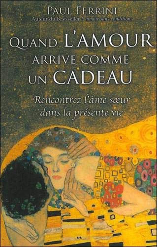 Livre Quand l'amour arrive comme un cadeau : Rencontrez l'âme sœur dans la présente vie (Paul...