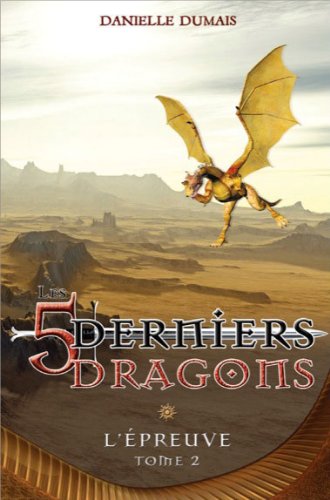 Les 5 derniers dragons # 2 : L'épreuve - Danielle Dumais