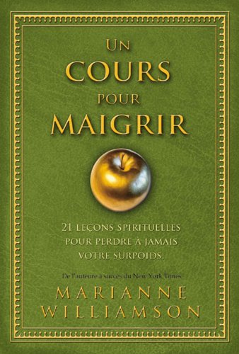 Livre Un cours pour maigrir : 21 leçons spirituelles pour perdre à jamais votre surpoids - Marian...