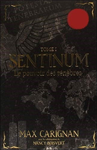 Livre Sentinum # 1 : Le pouvoir des ténèbres (Max Carignan) (Livre neuf) - ISBN 2896677003