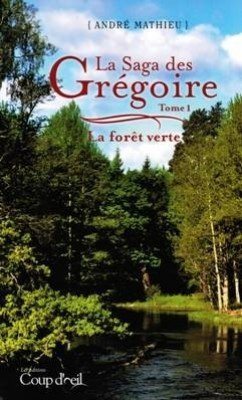 Livre La Saga des Grégoire # 1 : La forêt verte (André Mathieu) (Livre neuf) - ISBN 2896903747
