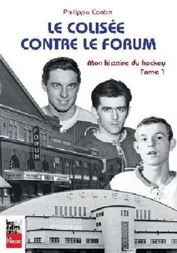 Livre Le colisé contre le forum # 1 : Mon histoire du hockey (Philippe Cantin) (Livre...