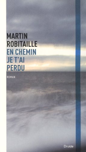 Livre En chemin je t'ai perdu - Martin Robitaille (Livre neuf) - ISBN 2897110104