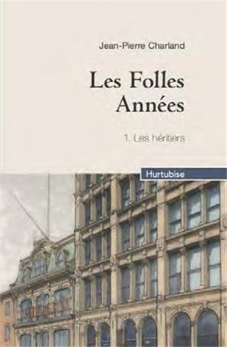 Les folles années # 1 : Les héritiers - Jean-Pierre Charland