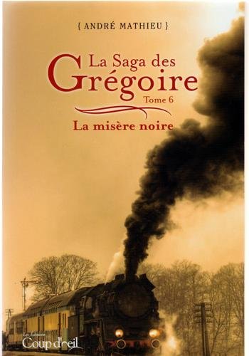 Livre La Saga des Grégoire # 6 : La misère noire (André Mathieu) (Livre d'occasion) - ISBN...