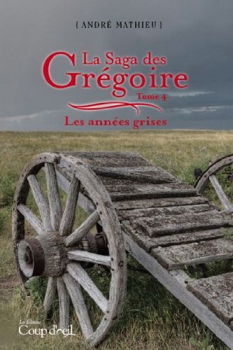 Livre ISBN 2922512339 La Saga des Grégoire # 4 : Les années grises (André Mathieu)