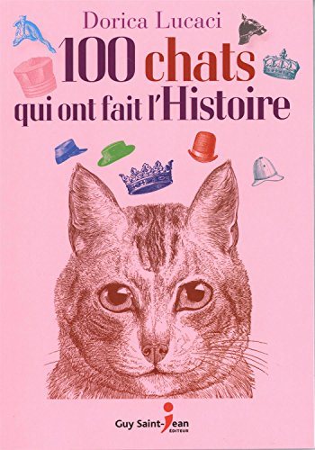 100 chats qui ont fait l'histoire - Dorica Lucaci