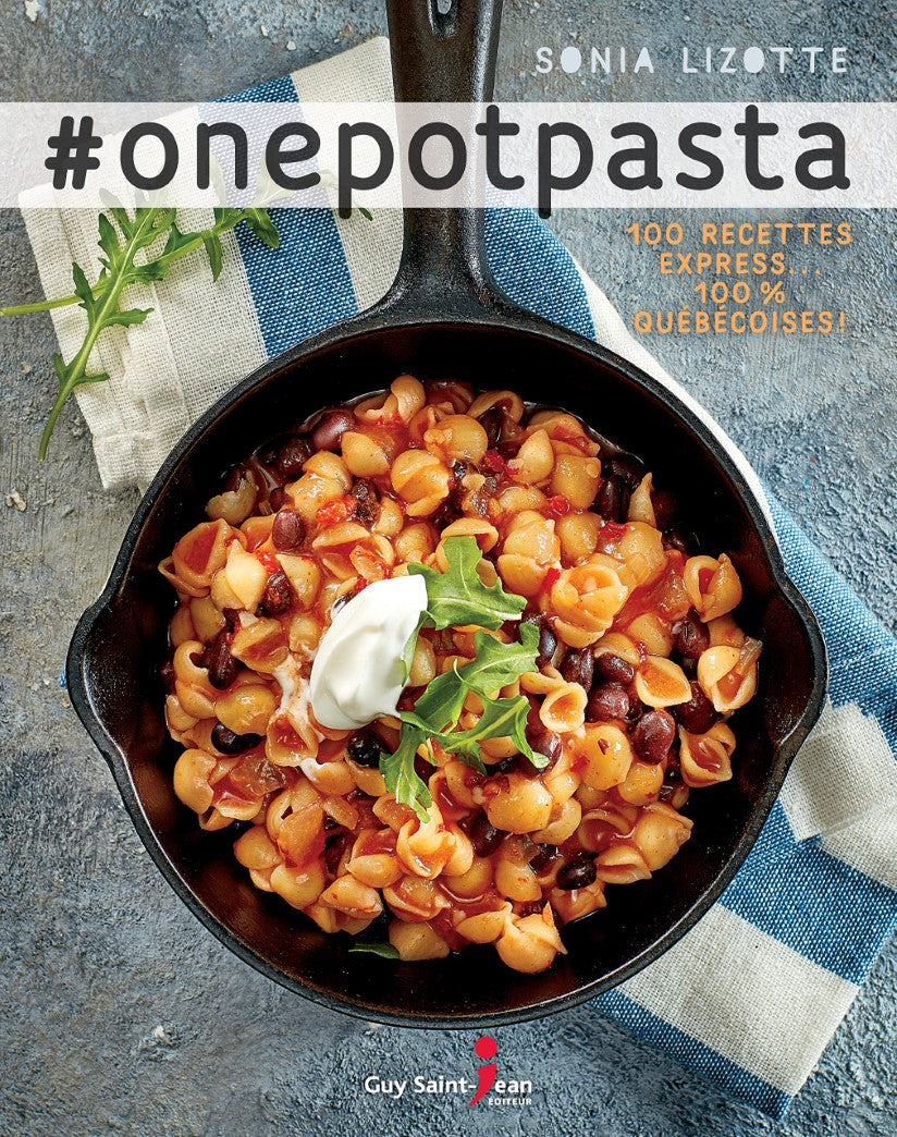 #onepotpasta # 1 : 100 recettes express 100% québécoises! - Sonia Lizotte