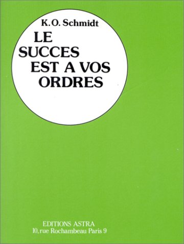 Livre Le succès est à vos ordres - K.O. Schmidt (Livre d'occasion) - ISBN 2900219264