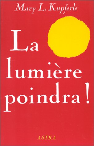 Livre La lumière poindra! - Mary L. Kupferle (Livre d'occasion) - ISBN 2900219523