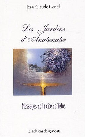 Les jardins d'Anahmahr : messages de la cité de Telos - Jean-Claude Genel