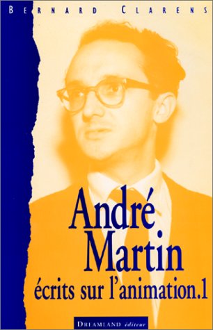 Livre André Martin : Écrits sur l'animation 1 - Bernard Clarens (Livre d'occasion) - ISBN 2910027635