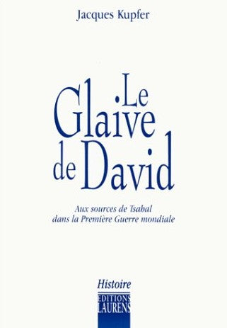 Livre Le glaive de David : Aux sources de Tsahal dans la première guerre mondiale - Jacques Kupfe...