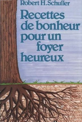 Recettes de bonheur pour un foyer heureux - Robert H.Schuller