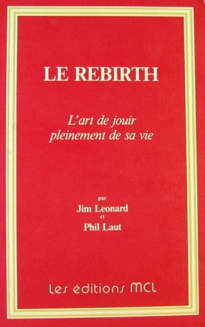 Livre Le Rebirth: L'art de jouir pleinement de sa vie - Jim Leonard (Livre d'occasion) - ISBN 292...