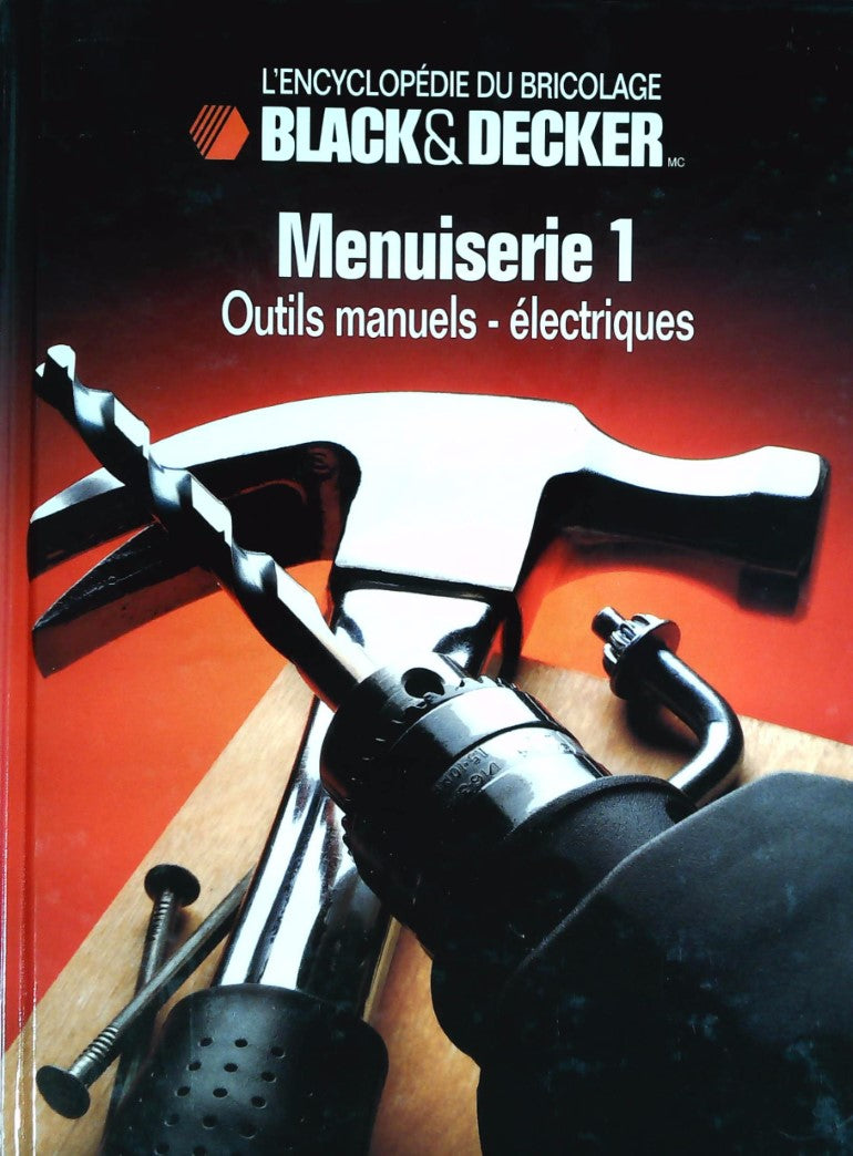 L'Encyclopédie du bricolage Black&Decker : Menuiserie 1 : Outils manuels - électriques - Black&Decker