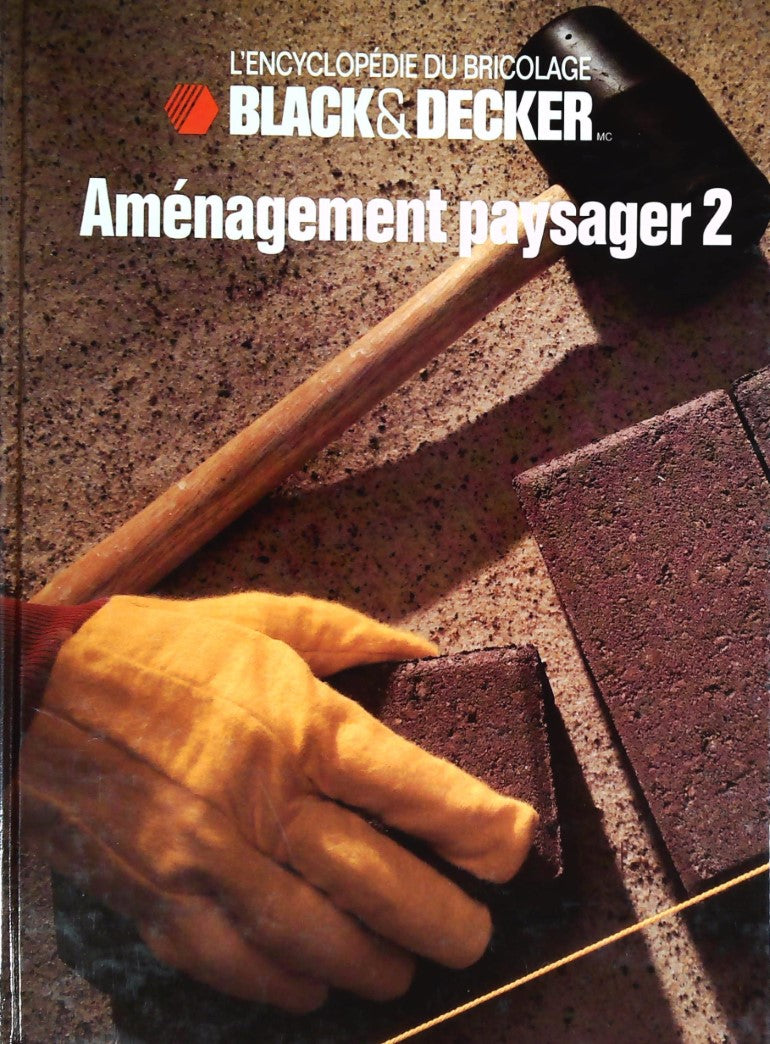 Livre L'Encyclopédie du bricolage Black&Decker : Aménagement paysager 2 (Black&Decker) (Livre...