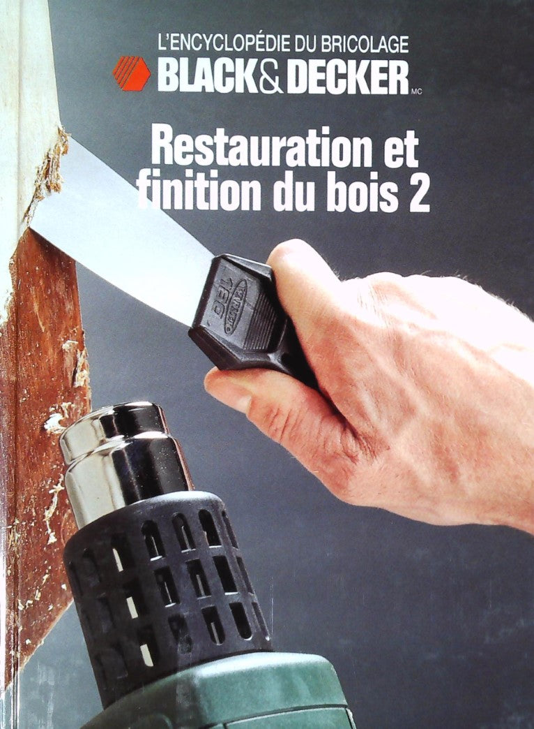 L'Encyclopédie du bricolage Black&Decker : Restauration et finition du bois 2 - Black&Decker