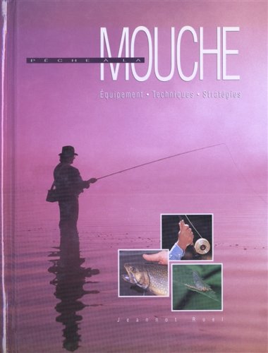 Livre Pêche à la mouche : équipement, techniques, stratégies - Jeannot Ruel (Livre d'occasion) - ...