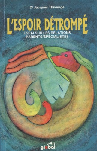 Livre L'espoir détrompé : Essai sur les relations parents-spécialistes - Jacques Thivierge (Livre...