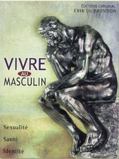 Livre Vivre au masculin : Guide du mâle moderne - Érik Du Brendon (Livre neuf) - ISBN 2920943006